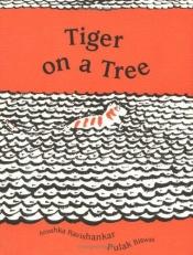 book cover of Tiger on a Tree (Ala Notable Children's Books. Younger Readers (Awards)) by Anushka Ravishankar