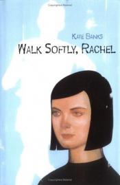 book cover of Walk softly, Rachel by Kate Banks