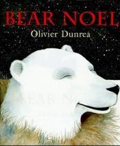 book cover of Bear Noel by Olivier Dunrea