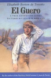 book cover of El Guero: A True Adventure Story by Elizabeth Borton de Treviño