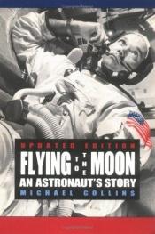book cover of Collins, Michael: Flying to the Moon: An Astronaut's Story by Michael Collins