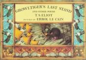 book cover of Growltiger's last stand with the pekes and the pollicles and the song of the jellicles by T. S. Eliot