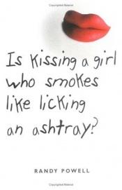 book cover of Is Kissing a Girl Who Smokes Like Licking an Ashtray by Randy Powell