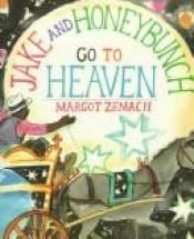 book cover of Jake and Honeybunch go to heaven by Margot Zemach