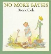 book cover of No More Baths by Brock Cole