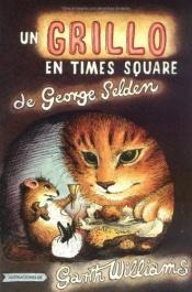 book cover of Un Grillo En Time Square: Spanish paperback edition of The Cricket in Times Square (Chester Cricket and His Friends) by George Selden