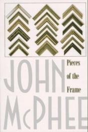 book cover of Pieces of the frame by John McPhee