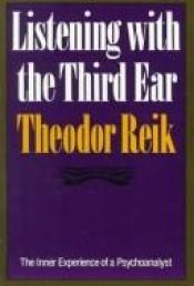 book cover of Listening With the Third Ear: The Inner Experience of a Psychoanalyst by Theodor Reik