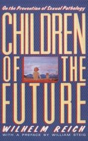 book cover of Children of the Future: On the Prevention of Sexual Pathology by ヴィルヘルム・ライヒ