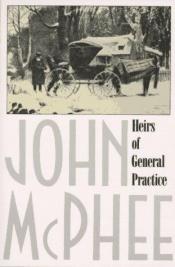 book cover of Heirs of general practice by John McPhee