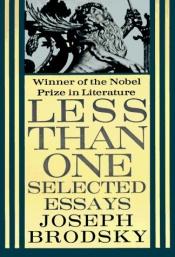 book cover of Less Than One: Selected Essays by Joszif Alekszandrovics Brodszkij