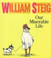 book cover of Our miserable life by William Steig