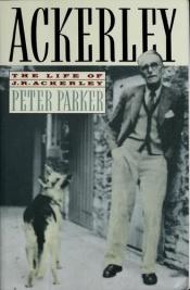 book cover of Ackerley. A Life of J. R. Ackerley by Peter Parker