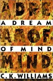 book cover of A Dream of Mind by C. K. Williams