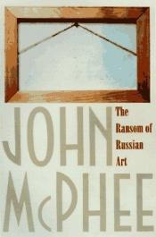 book cover of The Ransom of Russian Art by John McPhee
