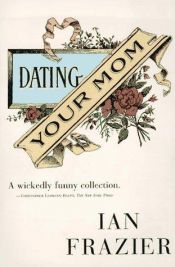 book cover of Dating your mom by Ian Frazier