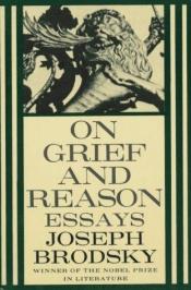 book cover of On Grief and Reason by Joszif Alekszandrovics Brodszkij