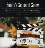 book cover of Smilla's Sense Of Snow:The Making Of The Film By Bille August by Питер Хёг