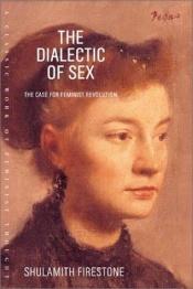 book cover of The Dialectic of Sex: The Case For Feminist Revolution by Shulamith Firestone