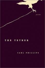 book cover of The Tether by Carl Phillips