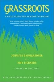 book cover of Grassroots: A Field Guide For Feminist Activism by Jennifer Baumgardner