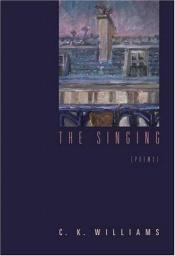 book cover of The Singing by C. K. Williams