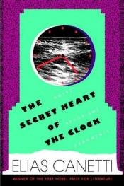 book cover of The secret heart of the clock : notes, aphorisms, fragments, 1973-1985 by 埃利亞斯·卡內蒂