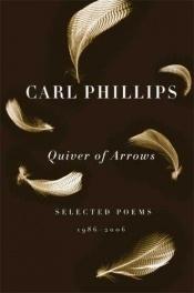 book cover of Quiver of Arrows: Selected Poems, 1986-2006 by Carl Phillips