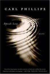 book cover of Speak Low by Carl Phillips