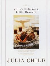 book cover of Julia's delicious little dinners by جولیا چایلد