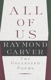 book cover of All of Us the Collected Poems by Raymond Clevie Carver, Jr.