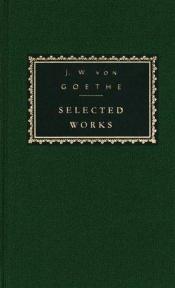 book cover of Goethe: Selected Works (The Sorrows of Young Werther; Elective Affinities; Italian Journey; Novella; Faust; Selected Poems and Letters) by Ioannes Volfgangus Goethius