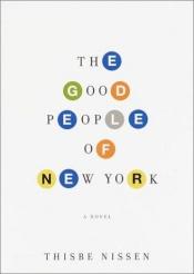 book cover of The good people of New York by Thisbe Nissen