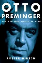 book cover of Otto Preminger: The Man Who Would Be King by Foster Hirsch