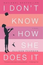 book cover of I Don't Know How She Does It : The Life of Kate Reddy, Working Mother by Allison Pearson