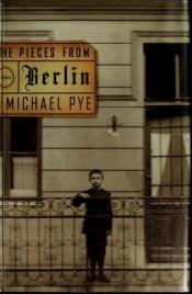 book cover of The pieces from Berlin by Michael Pye