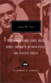 book cover of The Postman Always Rings Twice, Double Indemnity, Mildred Pierce & Selected Stories by 詹姆斯·凯恩