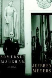 book cover of Somerset Maugham: A Life by Jeffrey Meyers