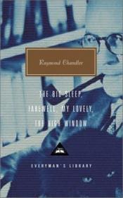 book cover of The Big Sleep; Farewell, My Lovely; The High Window (Everyman's Library #255) by Рэймонд Чандлер
