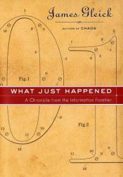 book cover of What just happened: a chronicle from the information frontier by James Gleick
