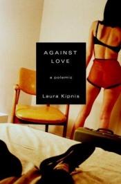 book cover of Against Love: a Polemic by Laura Kipnis