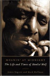 book cover of Moanin' at Midnight: The Life and Times of Howlin' Wolf by James Segrest