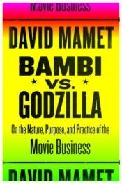 book cover of Bambi contra Godzilla : finalidad, práctica y naturaleza de la industria del cine by David Mamet