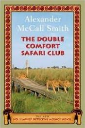 book cover of The Double Comfort Safari Club: The New No. 1 Ladies' Detective Agency Novel (The No. 1 Ladies' Detective Agency) by Alexander McCall Smith