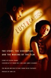 book cover of Lust, caution : the story, the screenplay, and the making of the film by Wang Hui Ling|Zhang Ailing