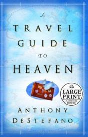 book cover of A Travel Guide to Heaven by Anthony Destefano