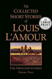 book cover of The Collected Short Stories of Louis L'Amour: Seclections from the Frontier Stories: Volume III (Louis L'Amour) by Louis L'Amour