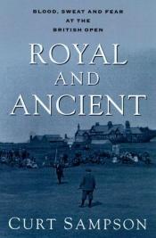 book cover of Royal and Ancient: Blood, Sweat, and Fear at the British Open by Curt Sampson