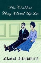 book cover of The Clothes They Stood Up In by Alan Bennett