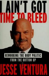 book cover of I ain't got time to bleed by Jesse Ventura